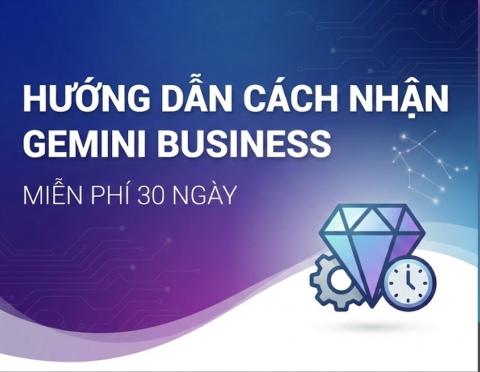 Hướng Dẫn Cách Nhận Gemini Business Miễn Phí 30 Ngày