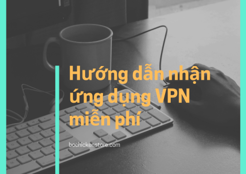 Hướng dẫn nhận ứng dụng VPN miễn phí